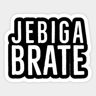 Jebiga Brate, Funny Serbian Saying Sticker